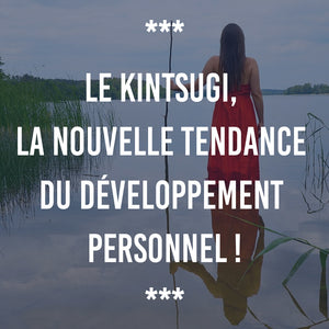 Le Kintsugi, la nouvelle tendance du développement personnel !
