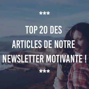 TOP 20 DES MEILLEURS ARTICLES DE NOTRE NEWSLETTER MOTIVANTE !