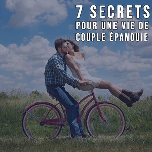 7 SECRETS POUR UNE VIE DE COUPLE ÉPANOUIE